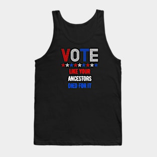 Vote Like Your Ancestors Died For It Tank Top